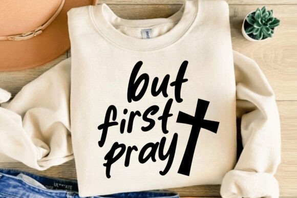 But First Pray SVG: Faith-Inspired Graphics for T-Shirt Designs