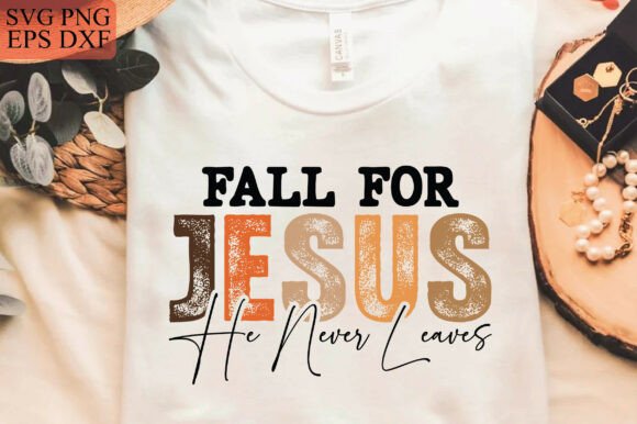 Fall for Jesus He Never Leaves Graphics & T-Shirt Designs