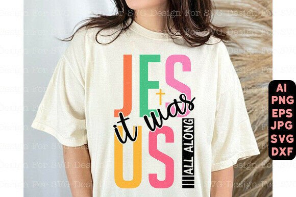 Jesus PNG: “It Was Jesus All Along” Graphics for T-Shirt Designs