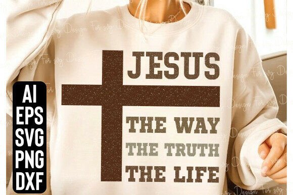 Jesus the Way, the Truth, the Life SVG — T-Shirt Designs & Graphics