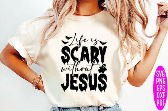 Life is Scary Without Jesus SVG: Graphics & T-Shirt Designs