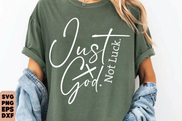 Not Luck Just God Graphics: T-Shirt Designs