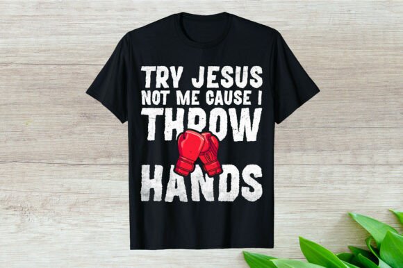 Try Jesus Not Me Cause Boxing Graphics & T-Shirt Designs