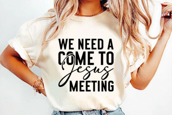 We Need a Come to Jesus Meeting SVG: Graphics for Bold T-Shirt Designs